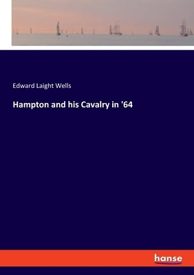 Hampton and his Cavalry in '64 by Wells, Edward Laight