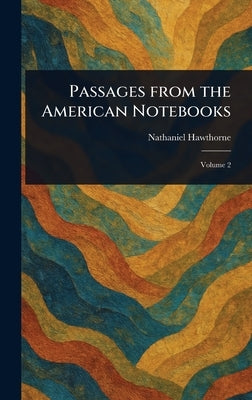 Passages From the American Notebooks by Hawthorne, Nathaniel