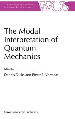 The Modal Interpretation of Quantum Mechanics by Dieks, Dennis