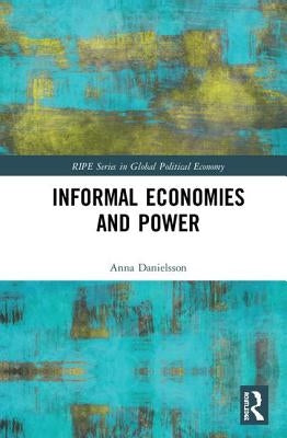 Informal Economies and Power by Danielsson, Anna