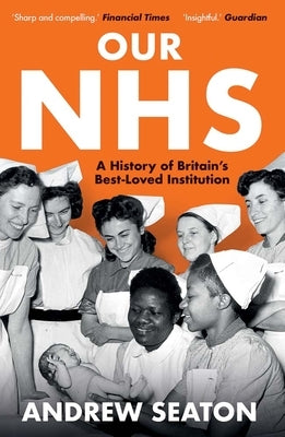 Our Nhs: A History of Britain's Best Loved Institution by Seaton, Andrew