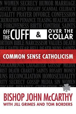 Off the Cuff and Over the Collar: Common Sense Catholicism by Grimes MD, Jill