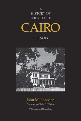 A History of the City of Cairo, Illinois by Lansden, John M.