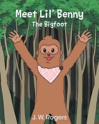 Meet Lil' Benny: The Bigfoot by Rogers, J. W.