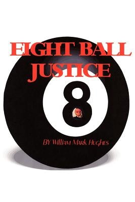 Eight Ball Justice by Hughes, William Mark
