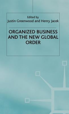 Organized Business and the New Global Order by Greenwood, Justin
