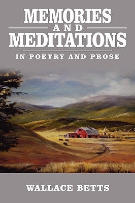 Memories and Meditations: In Poetry and Prose by Betts, Wallace