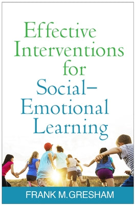 Effective Interventions for Social-Emotional Learning by Gresham, Frank M.