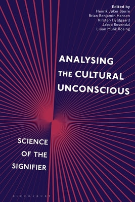 Analysing the Cultural Unconscious: Science of the Signifier by Rösing, Lilian Munk