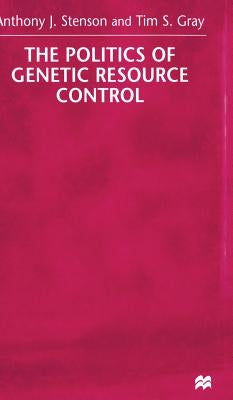 The Politics of Genetic Resource Control by Stenson, A.