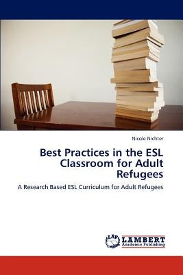 Best Practices in the ESL Classroom for Adult Refugees by Nichter Nicole