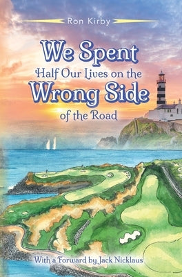 We Spent Half Our Lives on the Wrong Side of the Road by Kirby, Ron