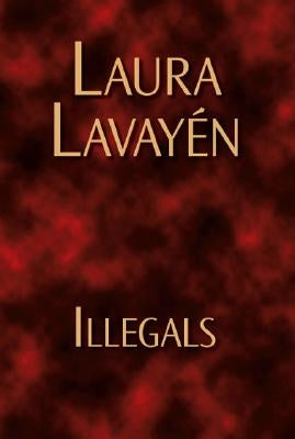 Illegals by Lavayén, Laura