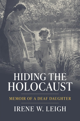 Hiding the Holocaust: Memoir of a Deaf Daughter by Leigh, Irene W.