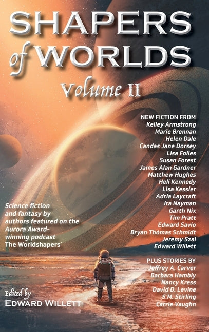Shapers of Worlds Volume II: Science Fiction and Fantasy by Authors Featured on the Aurora Award-Winning Podcast the Worldshapers by Willett, Edward
