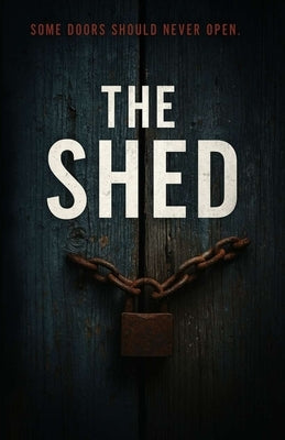 The Shed: A Psychological Horror Novella of Betrayal, and Dark Family Secrets by Mashahary, Kirat