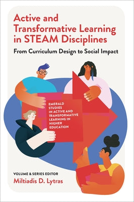 Active and Transformative Learning in Steam Disciplines: From Curriculum Design to Social Impact by Lytras, Miltiadis D.