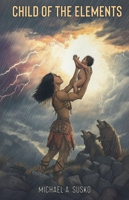 Child of the Elements by Susko, Michael A.