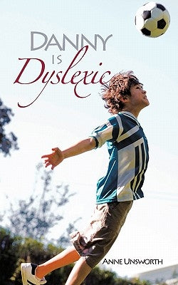 Danny Is Dyslexic by Unsworth, Anne
