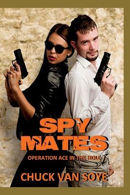 Spy Mates: Operation Ace In the Hole by Van Soye, Chuck