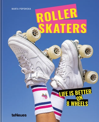 Rollerskaters: Life Is Better on 8 Wheels by Teneues Verlag