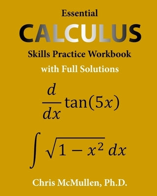 Essential Calculus Skills Practice Workbook with Full Solutions by McMullen, Chris