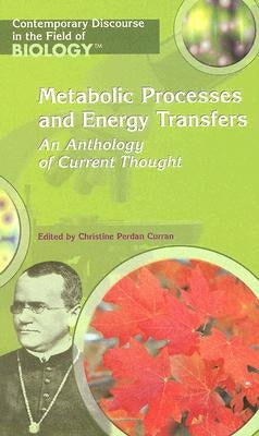 Metabolic Processes and Energy Transfers: An Anthology of Current Thought by Curran, Christine