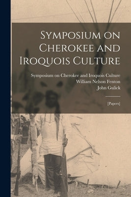 Symposium on Cherokee and Iroquois Culture; [papers] by Cherokee and Culture, Symposium On Ir