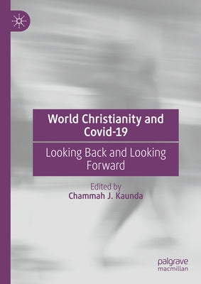 World Christianity and Covid-19: Looking Back and Looking Forward by Kaunda, Chammah J.