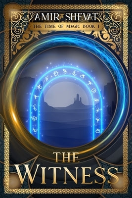 The Witness: The Time of Magic Book I by Shevat, Amir