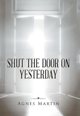 Shut the Door on Yesterday by Martin, Agnes