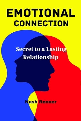 Emotional Connection: Secret to a Lasting Relationship by Renner, Nash