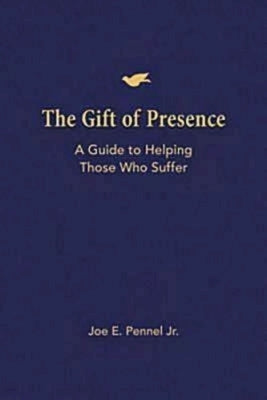 The Gift of Presence: A Guide to Helping Those Who Suffer by Pennel, Joe E.
