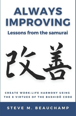 Always Improving: Lessons from the samurai by Beauchamp, Steve Michael