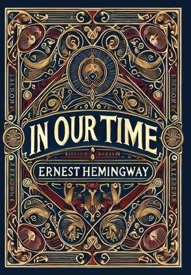 In Our Time (Collector's Edition) (Laminated Hardback with Jacket) by Hemingway, Ernest
