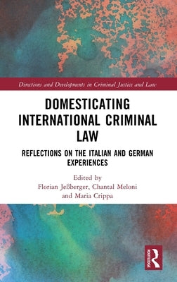 Domesticating International Criminal Law: Reflections on the Italian and German Experiences by Jeßberger, Florian