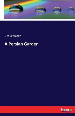 A Persian Garden by Lehmann, Liza