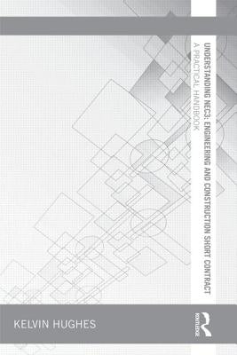 Understanding Nec3: Engineering and Construction Short Contract: A Practical Handbook by Hughes, Kelvin
