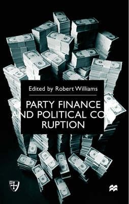 Party Finance and Political Corruption by Williams, R.