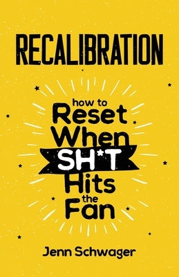 Recalibration: How to Reset When Sh*t Hits the Fan by Schwager, Jenn