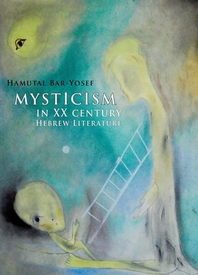 Mysticism in Twentieth-Century Hebrew Literature by Bar-Yosef, Hamutal