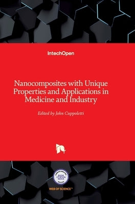 Nanocomposites with Unique Properties and Applications in Medicine and Industry by Cuppoletti, John