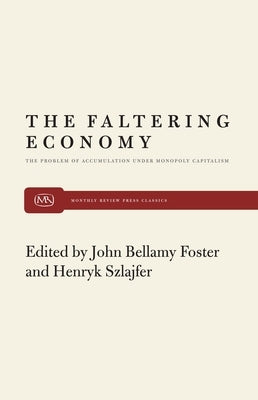 Faltering Economy by Foster, John Bellamy