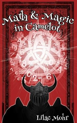 Math and Magic in Camelot by Mohr, Lilac