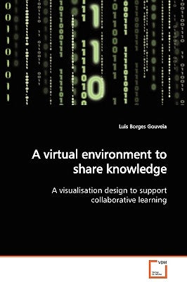 A virtual environment to share knowledge by Borges Gouveia, Luis