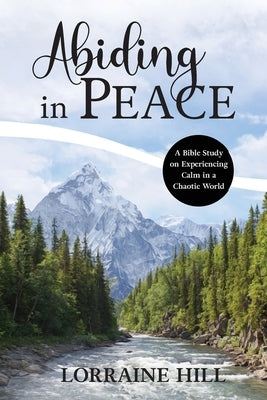 Abiding in Peace by Hill, Lorraine
