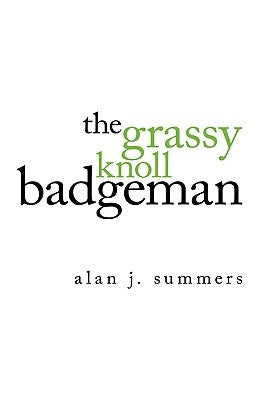 The Grassy Knoll Badgeman by Summers, Alan J.