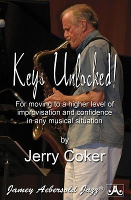 Keys Unlocked!: For Moving to a Higher Level of Improvisation and Confidence in Any Musical Situation, Pocket-Sized Book by Coker, Jerry