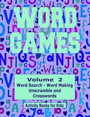 Word Games Volume 2: With Word Search, Word Making, Unscramble and Crosswords by Dennan, Kaye