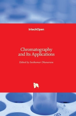 Chromatography and Its Applications by Dhanarasu, Sasikumar